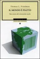 Il mondo è piatto. Breve storia del ventunesimo secolo di Thomas L. Friedman edito da Mondadori