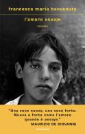 L'amore assaje di Francesca Maria Benvenuto edito da Mondadori