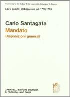 Commentario al Codice civile. Mandato. Disposizioni generali (artt. 1703-1709 del Cod. Civ.) di Carlo Santagata edito da Zanichelli