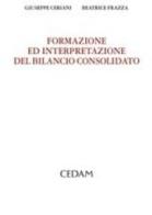 Formazione ed interpretazione del bilancio consolidato di Giuseppe Ceriani, Beatrice Frazza edito da CEDAM