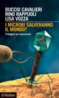 I microbi salveranno il mondo? di Cavalieri, Rappuoli edito da Il Mulino