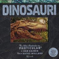 Dinosauri. Un libro illustrato in Photicular®. Ediz. a colori di Dan Kainen, Kathy Wollard edito da Rizzoli