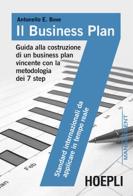 Il business plan. Guida alla costruzione di un business plan vincente con la metodologia dei 7 step di Antonello Bove edito da Hoepli