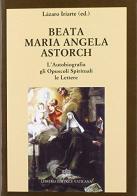 L' autobiografia, gli opuscoli spirituali, le lettere di Maria Angela Astorch edito da Libreria Editrice Vaticana