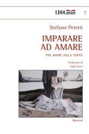 Imparare ad amare. Per amare nella verità di Stefano Peretti edito da Aracne