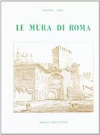 Le mura di Roma (rist. anast. Roma, 1820) di Antonio Nibby edito da Forni