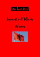 Appunti sull'Albania violenta di Peter Louis Arnell edito da Youcanprint