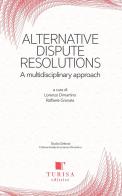 Alternative dispute resolution. A multidisciplinary approach edito da Turisa Editrice