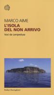L' isola del non arrivo. Voci da Lampedusa di Marco Aime edito da Bollati Boringhieri