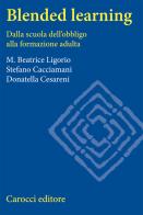 Blended learning. Dalla scuola dell'obbligo alla formazione adulta di Maria Beatrice Ligorio, Stefano Cacciamani, Donatella Cesareni edito da Carocci