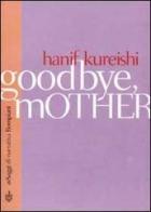 Goodbye mother di Hanif Kureishi edito da Bompiani