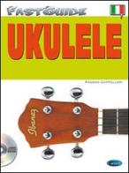 Fast guide: ukulele. Con CD Audio di Andrea Cappellari edito da Carisch