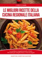 Le migliori ricette della cucina regionale italiana di Carlo Cambi edito da Newton Compton Editori