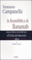 Tommaso Campanella. La repubblica di Bananab. Una critica secentesca all'Italia del duemila di Antimo Cesaro edito da Guida