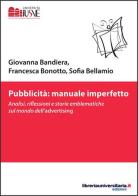 Pubblicità: manuale imperfetto di Giovanna Bandiera, Francesca Bonotto, Sofia Bellamio edito da libreriauniversitaria.it