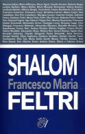 Francesco Maria Feltri. Shalom di Francesco Maria Feltri edito da Edizioni Artestampa