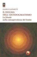 Il dogma dell'antidogmatismo. La libertà nella consapevolezza di Daniele Gasparetti edito da Tipheret
