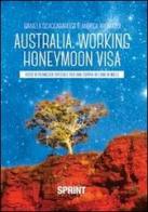 Australia, working honeymoon visa. Visto di permesso speciale per una coppia di luna di miele di Daniela Scaccabarozzi, Andrea Aromatisi edito da Booksprint