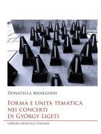 Forma e unità tematica nei concerti di György Ligeti di Donatella Meneghini edito da LIM