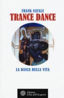 Trance dance. La danza della vita di Frank Natale edito da L'Età dell'Acquario