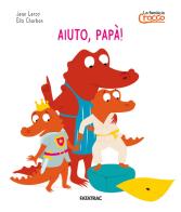 Aiuto papà! La famiglia Crocco. Ediz. a colori di Jean Leroy edito da Fatatrac