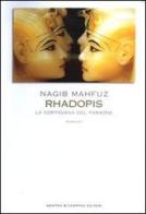 Rhadopis. La cortigiana del faraone di Nagib Mahfuz edito da Newton Compton