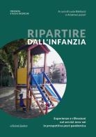 Ripartire dall'infanzia. Esperienze e riflessioni nei servizi zero-sei in prospettiva post-pandemica edito da Edizioni Junior