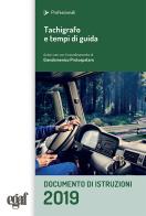 Tachigrafo e tempi di guida. Documento di istruzioni di Giandomenico Protospataro, Gianluca Rossi, Rudi Zucchelli edito da Egaf