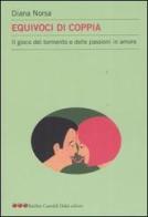 Equivoci di coppia. Il gioco del tormento e delle passioni in amore di Diana Norsa edito da Dalai Editore