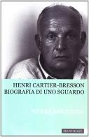 Henri Cartier-Bresson. Biografia di uno sguardo di Pierre Assouline edito da Photology