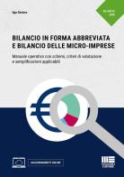 Bilancio in forma abbreviata e Bilancio delle micro-imprese. Manuale operativo con schemi, criteri di valutazione e semplificazioni applicabili. Con aggiornamenti on di Ugo Sòstero edito da Maggioli Editore