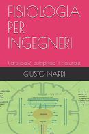 Fisiologia per ingegneri. L'artificiale, compreso il naturale di Giusto Nardi edito da Nts Media