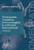 Omeopatia, metafora immunologica e anticorpi monoclonali di Angelo Micozzi edito da Galeno Editore