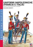 Uniformi napoleoniche (Francia e Italia)-French & italian napoleonic uniforms. E-book di Guglielmo Aimaretti edito da Soldiershop