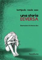 Una storia diversa di Pietro Battipede, Antonella Rasola, Maurizio Saso edito da Fasi di Luna