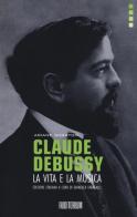Claude Debussy. La vita e la musica di Ariane Charton edito da Auditorium