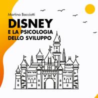 Disney e la psicologia dello sviluppo di Martina Bacciotti edito da Youcanprint