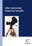 Liber Amicorum Francesco Vassalli di Diego Corapi, Floriano D'Alessandro, Raffaele Lener edito da Giappichelli
