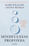 Mindfulness profonda. 8 settimane per ritrovare la pace interiore di Danny Penman, Mark Williams edito da Mondadori