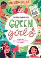 Green girls. Storie vere di ragazze dalla parte del pianeta di Christiana Ruggeri edito da Giunti Editore