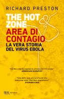 The hot zone. Area di contagio. La vera storia del virus Ebola di Richard Preston edito da Rizzoli