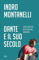 Dante e il suo secolo di Indro Montanelli edito da Rizzoli