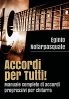 Accordi per tutti! Manuale completo di accordi progressivi per chitarra di Eginio Notarpasquale edito da Youcanprint