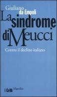 La sindrome di Meucci. Contro il declino italiano di Giuliano Da Empoli edito da Marsilio