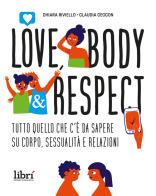 Love, body & respect. Tutto quello che c'è da sapere su corpo, sessualità e relazioni di Chiara Riviello, Claudia Ceccon edito da Librì Progetti Educativi