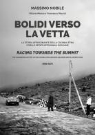 Bolidi verso la vetta. La storia affascinante della Catania-Etna e delle sport artigianali siciliane. Ediz. italiana e inglese di Massimo Nobile, Vittorio Menza, Francesco Maurizi edito da Minerva Edizioni (Bologna)
