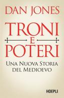 Troni e poteri. Una nuova storia del Medioevo di Dan Jones edito da Hoepli