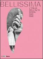 Bellissima. L'Italia dell'alta moda 1945-1968. Maxxi. Catalogo della mostra (Roma, maggio 2014) edito da Mondadori Electa