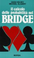 Il calcolo delle probabilità nel bridge di Hugh W. Kelsey, Michael Glauert edito da Ugo Mursia Editore