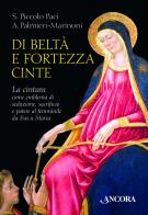 Di beltà e fortezza cinte di Sara Piccolo Paci, Alessio Francesco Palmieri Marinoni edito da Ancora